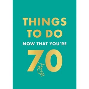 Things to Do Now That You're 70 - by  Graeme Kent (Hardcover) - 1 of 1