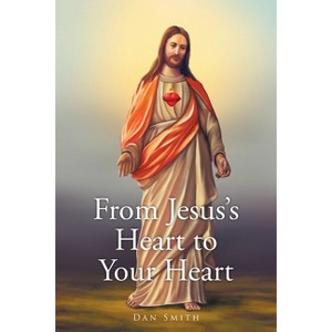 From Jesus's Heart to Your Heart - by  Dan Smith (Paperback) - 1 of 1