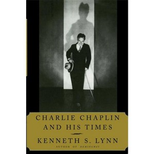 Charlie Chaplin and His Times - by  Kenneth S Lynn (Paperback) - 1 of 1