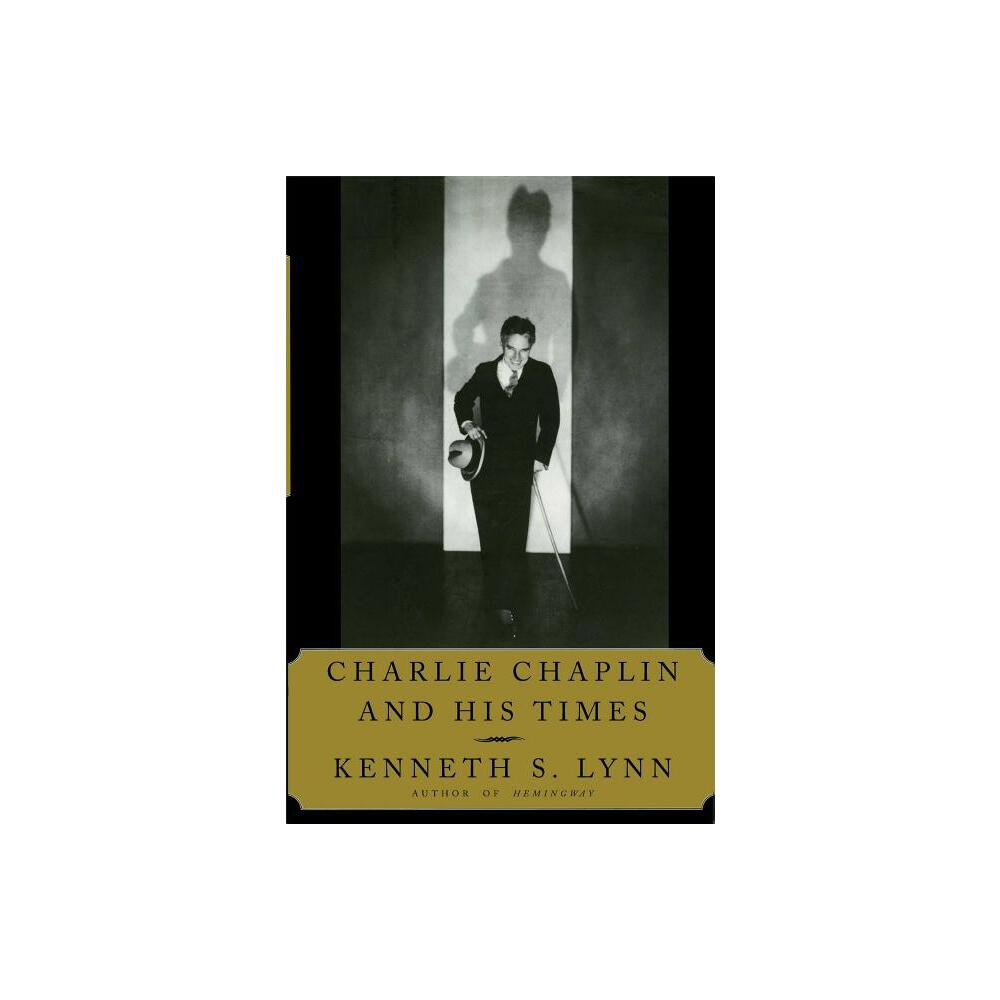 Charlie Chaplin and His Times - by Kenneth S Lynn (Paperback)