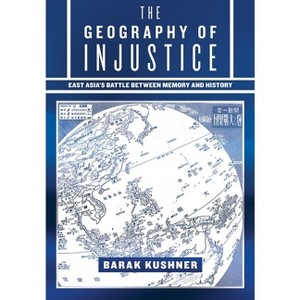 The Geography of Injustice - by  Barak Kushner (Hardcover) - 1 of 1