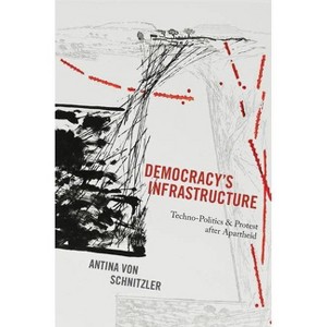 Democracy's Infrastructure - (Princeton Studies in Culture and Technology) by  Antina Von Schnitzler (Paperback) - 1 of 1