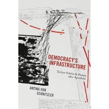 Democracy's Infrastructure - (Princeton Studies in Culture and Technology) by  Antina Von Schnitzler (Paperback)