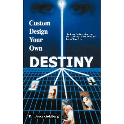 Custom Design Your Own Destiny - by  Bruce Goldberg (Paperback)