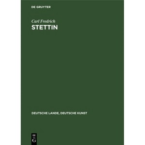 Stettin - (Deutsche Lande, Deutsche Kunst) by  Carl Fredrich (Hardcover) - 1 of 1