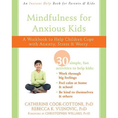 Mindfulness for Anxious Kids - by  Catherine Cook-Cottone & Rebecca K Vujnovic (Paperback)