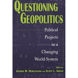 Questioning Geopolitics - (Contributions in Economics & Economic History S) by  Georgi M Derluguian & Scott L Greer (Paperback) - 1 of 1