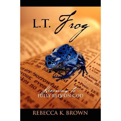 L.T. Frog - by  Rebecca K Brown (Paperback)