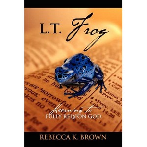 L.T. Frog - by  Rebecca K Brown (Paperback) - 1 of 1