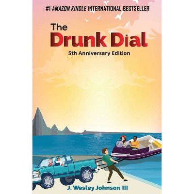 The Drunk Dial - 5th Edition by  J Wesley Johnson (Paperback)