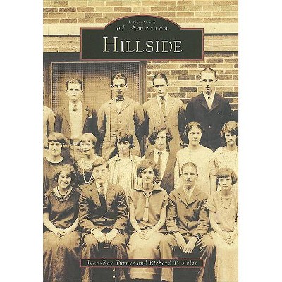 Hillside - (Images of America (Arcadia Publishing)) by  Jean-Rae Turner & Richard T Koles (Paperback)