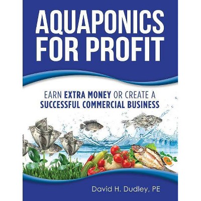 Aquaponics for Profit - by  Pe David Dudley (Paperback)