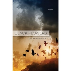 Black Flowers - by  Doug Ramspeck (Paperback) - 1 of 1