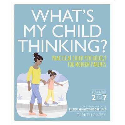 What's My Child Thinking? - by  Eileen Kennedy-Moore & Tanith Carey (Paperback)