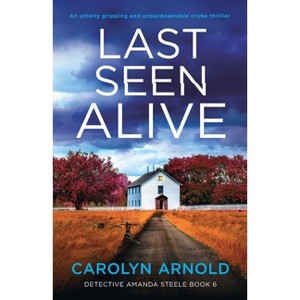 Last Seen Alive - (Detective Amanda Steele) by  Carolyn Arnold (Paperback) - 1 of 1
