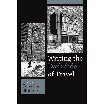 Writing the Dark Side of Travel - by  Jonathan Skinner (Paperback)