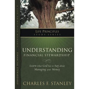 Understanding Financial Stewardship - (Life Principles Study) by  Charles F Stanley (Paperback) - 1 of 1