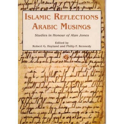 Islamic Reflections, Arabic Musings - (Gibb Memorial Trust) by  Robert G Hoyland & Philip F Kennedy (Hardcover)