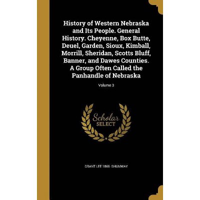 History of Western Nebraska and Its People. General History. Cheyenne, Box Butte, Deuel, Garden, Sioux, Kimball, Morrill, Sheridan, Scotts Bluff,