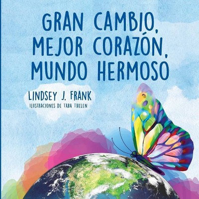 Gran cambio, mejor corazón, mundo hermoso - by  Lindsey J Frank (Paperback)