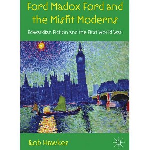 Ford Madox Ford and the Misfit Moderns - by  R Hawkes (Hardcover) - 1 of 1