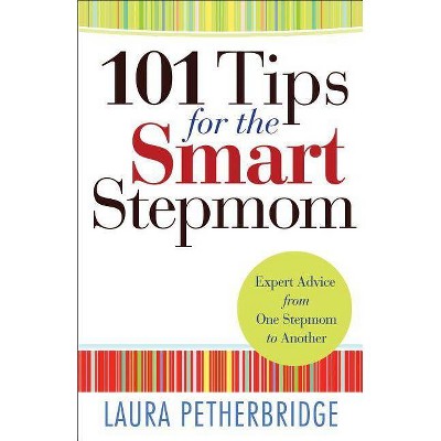 101 Tips for the Smart Stepmom - by  Laura Petherbridge (Paperback)