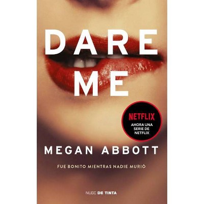 Dare Me: Fue Bonito Mientras Nadie Murio / Dare Me: It Was Beautiful Until It Went Too Far - by  Megan Abbot (Paperback)