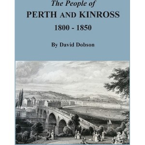 The People of Perth and Kinross, 1800-1850 - by  David Dobson (Paperback) - 1 of 1