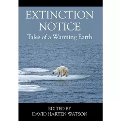 Extinction Notice - by  David Harten Watson (Hardcover)