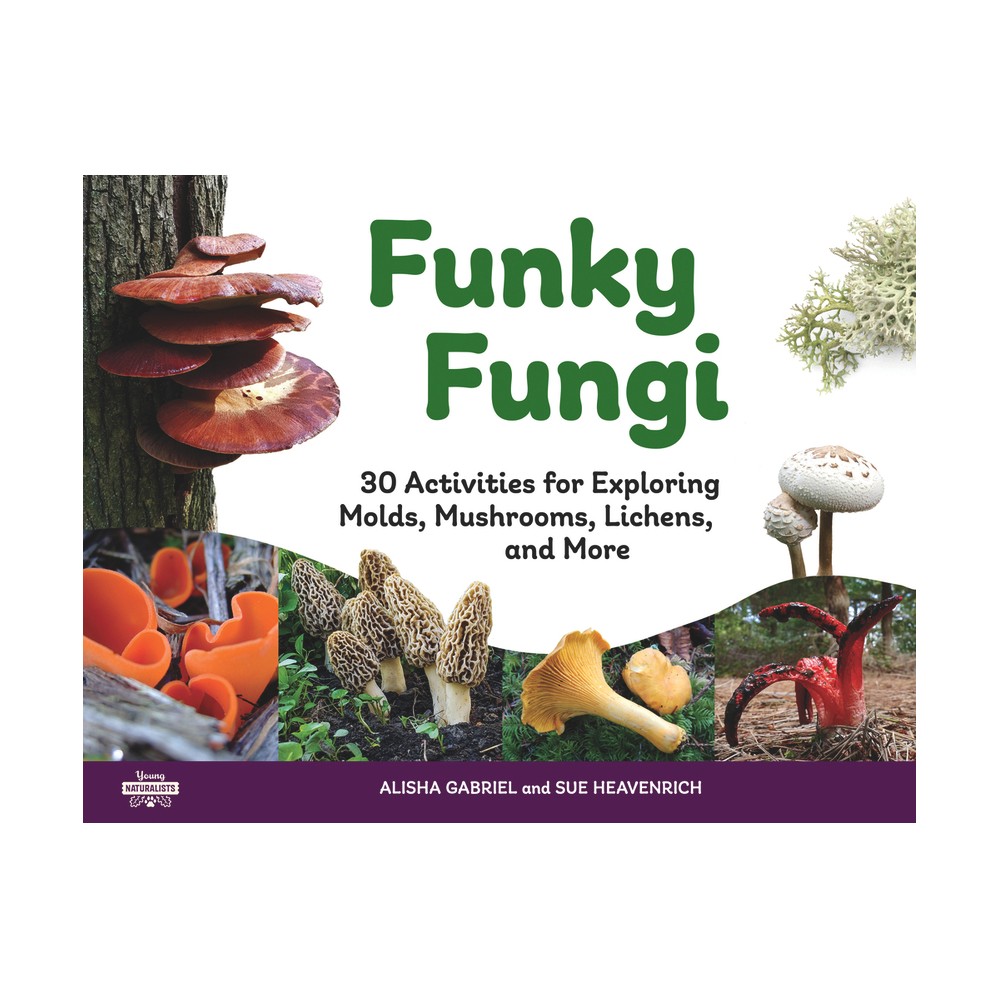 Funky Fungi - (Young Naturalists) by Alisha Gabriel & Sue Heavenrich (Paperback)