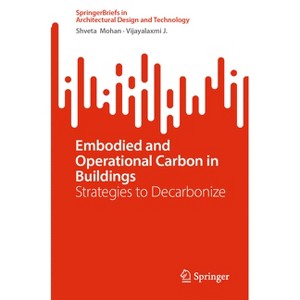 Embodied and Operational Carbon in Buildings - (Springerbriefs in Architectural Design and Technology) by  Shveta Mohan & Vijayalaxmi J (Paperback) - 1 of 1