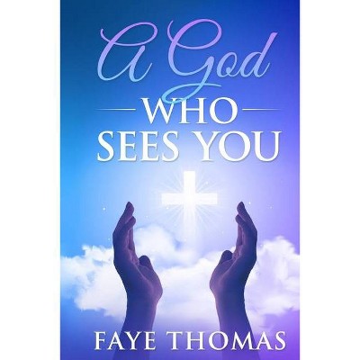 A God Who Sees You - by  Faye Thomas (Paperback)