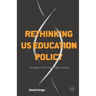 Rethinking Us Education Policy - by  Daniel Araya (Hardcover)