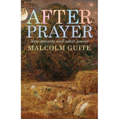 After Prayer - by  Malcolm Guite (Paperback)