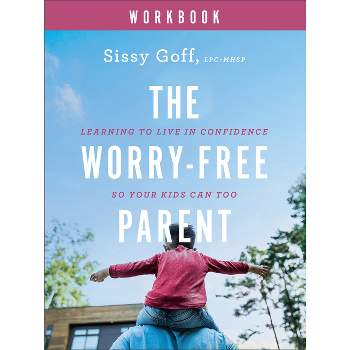 The Worry-Free Parent Workbook - by  Sissy Goff (Paperback)