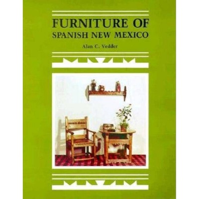 Furniture of Spanish New Mexico - by  Alan C Vedder (Paperback)