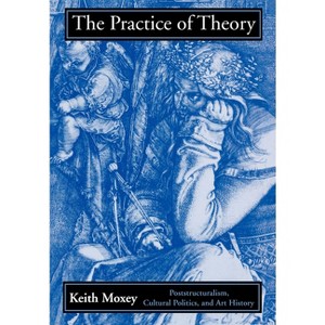 The Practice of Theory - by  Keith Moxey (Paperback) - 1 of 1