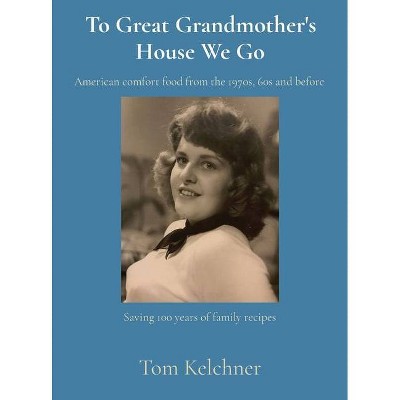 To Great Grandmother's House We Go - by  Tom R Kelchner (Hardcover)