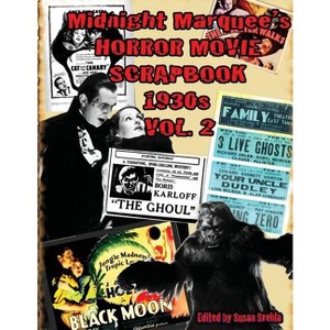 Midnight Marquee's HORROR MOVIE SCRAPBOOK 1930s Vol. 2 - (Midnight Marquee's Horror Movie Scrapbook) by  Aurelia S Svehla (Paperback) - 1 of 1