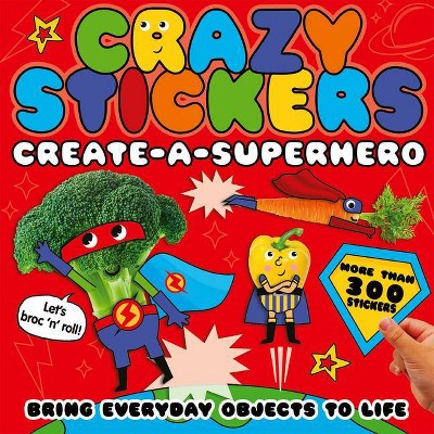 Create-A-Superhero - (Crazy Stickers) by  Danielle McLean (Paperback)