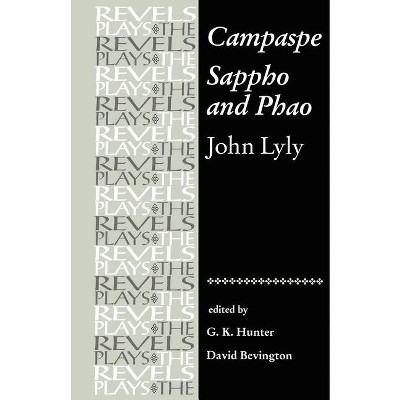 Campaspe/Sappho and Phao - (Revels Plays) by  G K Hunter & Stephen Bevington (Paperback)