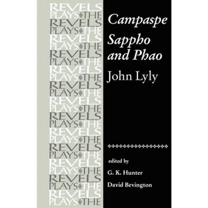 Campaspe/Sappho and Phao - (Revels Plays) by  G K Hunter & Stephen Bevington (Paperback) - 1 of 1