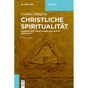 Christliche Spiritualität - (De Gruyter Studium) 2nd Edition by  Corinna Dahlgrün (Paperback) - 1 of 1