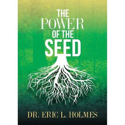 The Power of the Seed - by  Eric L Holmes (Paperback)