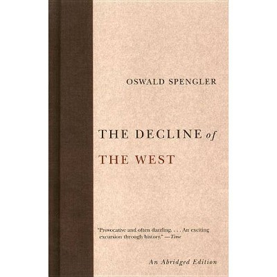 The Decline of the West - Abridged by  Oswald Spengler (Paperback)