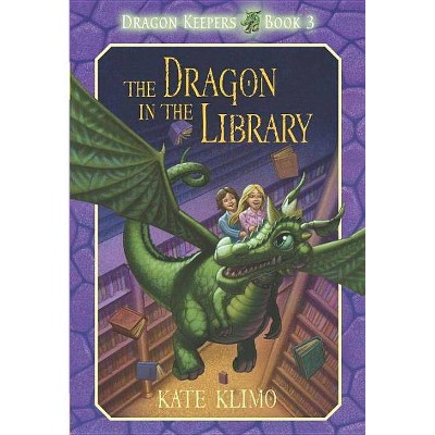 The Dragon in the Library - (Dragon Keepers) by  Kate Klimo (Paperback)