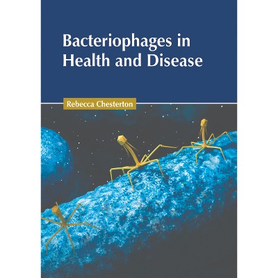 Bacteriophages in Health and Disease - by  Rebecca Chesterton (Hardcover)