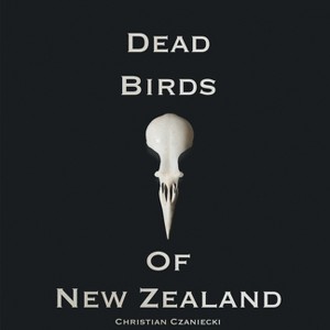 Dead Birds Of New Zealand - by  Christian Czaniecki (Paperback) - 1 of 1