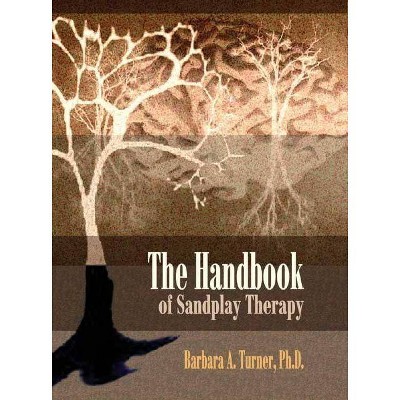 The Handbook of Sandplay Therapy - by  Barbara A Turner (Paperback)