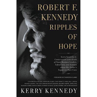 Robert F. Kennedy: Ripples of Hope - by  Kerry Kennedy (Paperback)